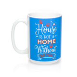Ceramic Mug- Two-Sided - A House Isn't a Home Without Paws - Bright Blue - Personalize- 11oz OR 15oz - Daisey's Doggie Chic