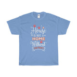 A House Isn't a Home Without Paws - Deluxe Crewneck T-Shirt - Adult (Unisex) Sizes S,M,L,XL,2XL - Daisey's Doggie Chic