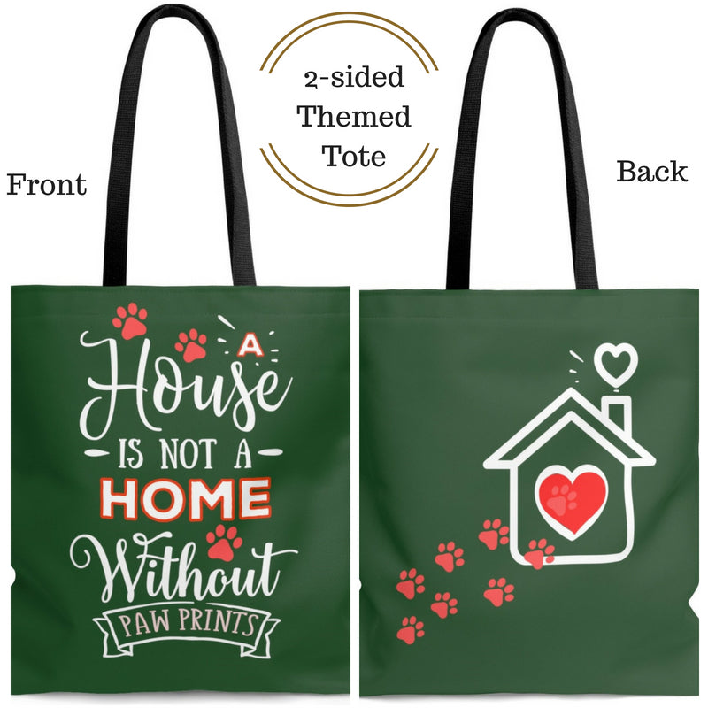 Carryall Tote Bag - House not a Home Without Paw Prints - 2-sided theme  - in Sizes S,M ,L - Hunter Green - Personalize it Free - Daisey's Doggie Chic