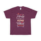 A House Isn't a Home Without Paws - Deluxe Crewneck T-Shirt - Adult (Unisex) Sizes S,M,L,XL,2XL - Daisey's Doggie Chic