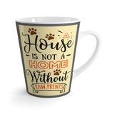 Latte Mug - A House isn't a Home Without Paws - Two-Sided Themed - 12 oz - Daisey's Doggie Chic