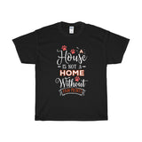 A House Isn't a Home Without Paws - Deluxe T-Shirt - Big 'n Tall (Adult Unisex) Sizes 3XL, 4XL, 5XL - Daisey's Doggie Chic