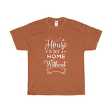 A House Isn't a Home Without Paws - Deluxe Crewneck T-Shirt - Adult (Unisex) Sizes S,M,L,XL,2XL - Daisey's Doggie Chic