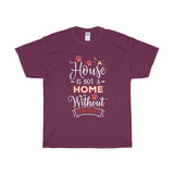 A House Isn't a Home Without Paws - Deluxe T-Shirt - Big 'n Tall (Adult Unisex) Sizes 3XL, 4XL, 5XL - Daisey's Doggie Chic