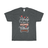 A House Isn't a Home Without Paws - Deluxe T-Shirt - Big 'n Tall (Adult Unisex) Sizes 3XL, 4XL, 5XL - Daisey's Doggie Chic