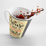 Latte Mug - A House isn't a Home Without Paws - Two-Sided Themed - 12 oz - Daisey's Doggie Chic