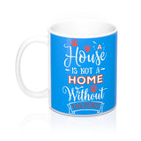 Ceramic Mug- Two-Sided - A House Isn't a Home Without Paws - Bright Blue - Personalize- 11oz OR 15oz - Daisey's Doggie Chic