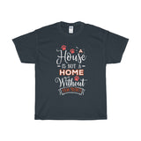 A House Isn't a Home Without Paws - Deluxe T-Shirt - Big 'n Tall (Adult Unisex) Sizes 3XL, 4XL, 5XL - Daisey's Doggie Chic