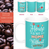 Ceramic Mug -Two-Sided Theme - A House Isn't a Home Without Paws - Caribbean Blue - Personalize - 11oz OR 15oz - Daisey's Doggie Chic