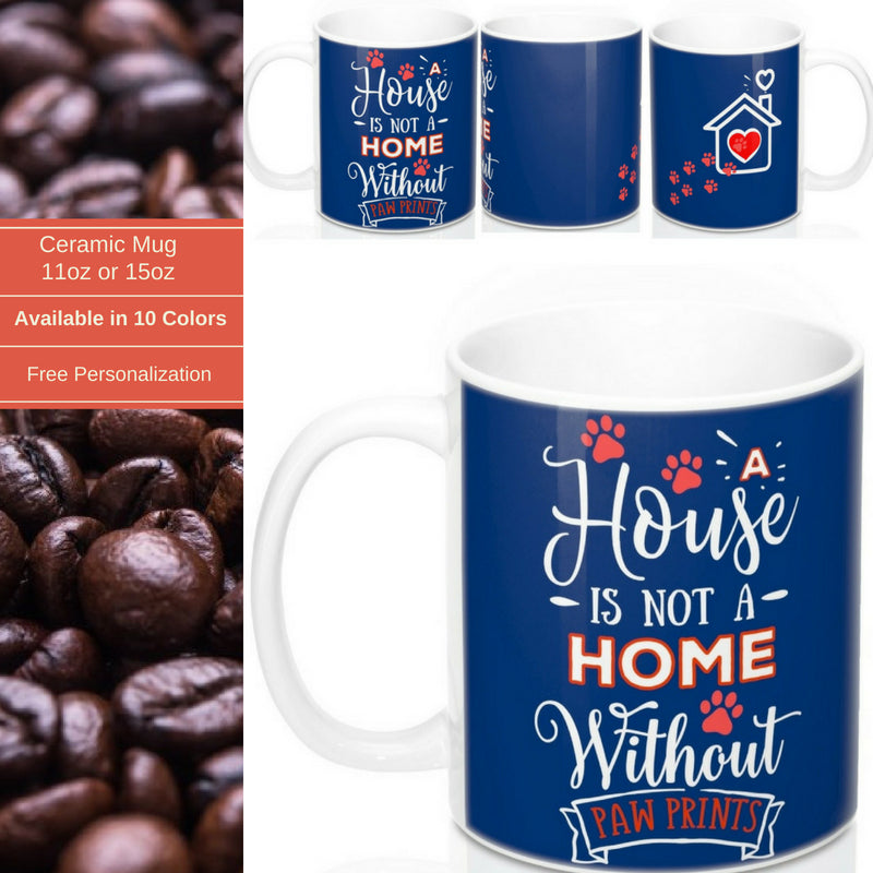 Ceramic Mug -Two-Sided Theme - A House Isn't a Home Without Paws - Navy Blue -Personalize- 11oz OR 15oz - Daisey's Doggie Chic