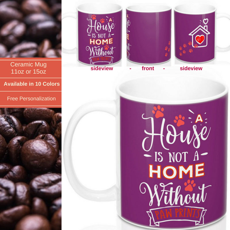Ceramic Mug -Two-Sided Theme - A House Isn't a Home Without Paws - Purple - Personalize - 11oz OR 15oz - Daisey's Doggie Chic