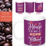 Ceramic Mug -Two-Sided Theme - A House Isn't a Home Without Paws - Purple - Personalize - 11oz OR 15oz - Daisey's Doggie Chic