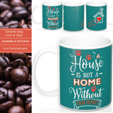 Ceramic Mug -Two-Sided Theme - A House Isn't a Home Without Paws - Teal -Personalize- 11oz OR 15 oz - Daisey's Doggie Chic