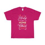 A House Isn't a Home Without Paws - Deluxe Crewneck T-Shirt - Adult (Unisex) Sizes S,M,L,XL,2XL - Daisey's Doggie Chic