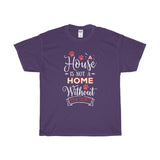 A House Isn't a Home Without Paws - Deluxe Crewneck T-Shirt - Adult (Unisex) Sizes S,M,L,XL,2XL - Daisey's Doggie Chic