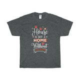 A House Isn't a Home Without Paws - Deluxe Crewneck T-Shirt - Adult (Unisex) Sizes S,M,L,XL,2XL - Daisey's Doggie Chic
