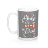 Ceramic Mug -Two-Sided Theme - A House Isn't a Home Without Paws - Gray - Personalize - 11oz OR 15oz - Daisey's Doggie Chic