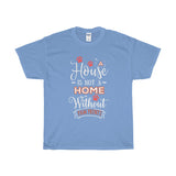 A House Isn't a Home Without Paws - Deluxe T-Shirt - Big 'n Tall (Adult Unisex) Sizes 3XL, 4XL, 5XL - Daisey's Doggie Chic
