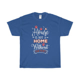 A House Isn't a Home Without Paws - Deluxe T-Shirt - Big 'n Tall (Adult Unisex) Sizes 3XL, 4XL, 5XL - Daisey's Doggie Chic