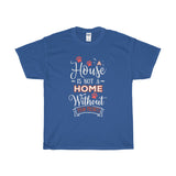 A House Isn't a Home Without Paws - Deluxe Crewneck T-Shirt - Adult (Unisex) Sizes S,M,L,XL,2XL - Daisey's Doggie Chic