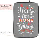 Laptop Sleeve Case - A House Isn't a Home Without Paw Prints Theme - Color Gray - in 3 Sizes - Personalize Free - Daisey's Doggie Chic