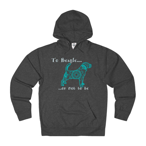 To Beagle or Not to Be  Themed Unisex French Terry Hoodie - Adult sizes XS thru 3XL - available in 10 Colors - Daisey's Doggie Chic
