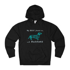 My Best Friend is a Dachshund - pet Dachshund Themed Unisex French Terry Hoodie - Adult sizes XS thru 3XL - available in 10 Colors - Daisey's Doggie Chic