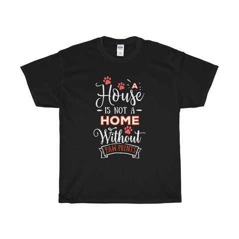 A House Isn't a Home Without Paws - Deluxe Crewneck T-Shirt - Adult (Unisex) Sizes S,M,L,XL,2XL - Daisey's Doggie Chic