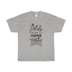 Classic Relaxed Fit Heavy Cotton Tee - A  House Isn't a Home Without Paws Theme - Adult (Unisex) Sizes S to 5XL - in 11 Colors - Daisey's Doggie Chic