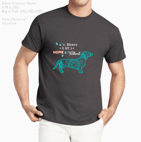 A House not a Home Without a Dachshund - pet Themed - Deluxe Crewneck T-Shirt - Adult (Unisex) Big n Tall Sizes 3XL,4XL,5XL in 19 colors - Daisey's Doggie Chic