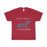 My BEST Friend is a Dachshund - pet Themed - Deluxe Crewneck T-Shirt - Adult (Unisex) Big n Tall Sizes 3XL,4XL,5XL in 19 colors - Daisey's Doggie Chic