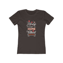 A House Isn't a Home Without Paws - Boyfriend Tee Shirt for Women - Available in 18 Colors - Sizes S,M,L,XL,2XL - Daisey's Doggie Chic