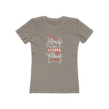 A House Isn't a Home Without Paws - Boyfriend Tee Shirt for Women - Available in 18 Colors - Sizes S,M,L,XL,2XL - Daisey's Doggie Chic