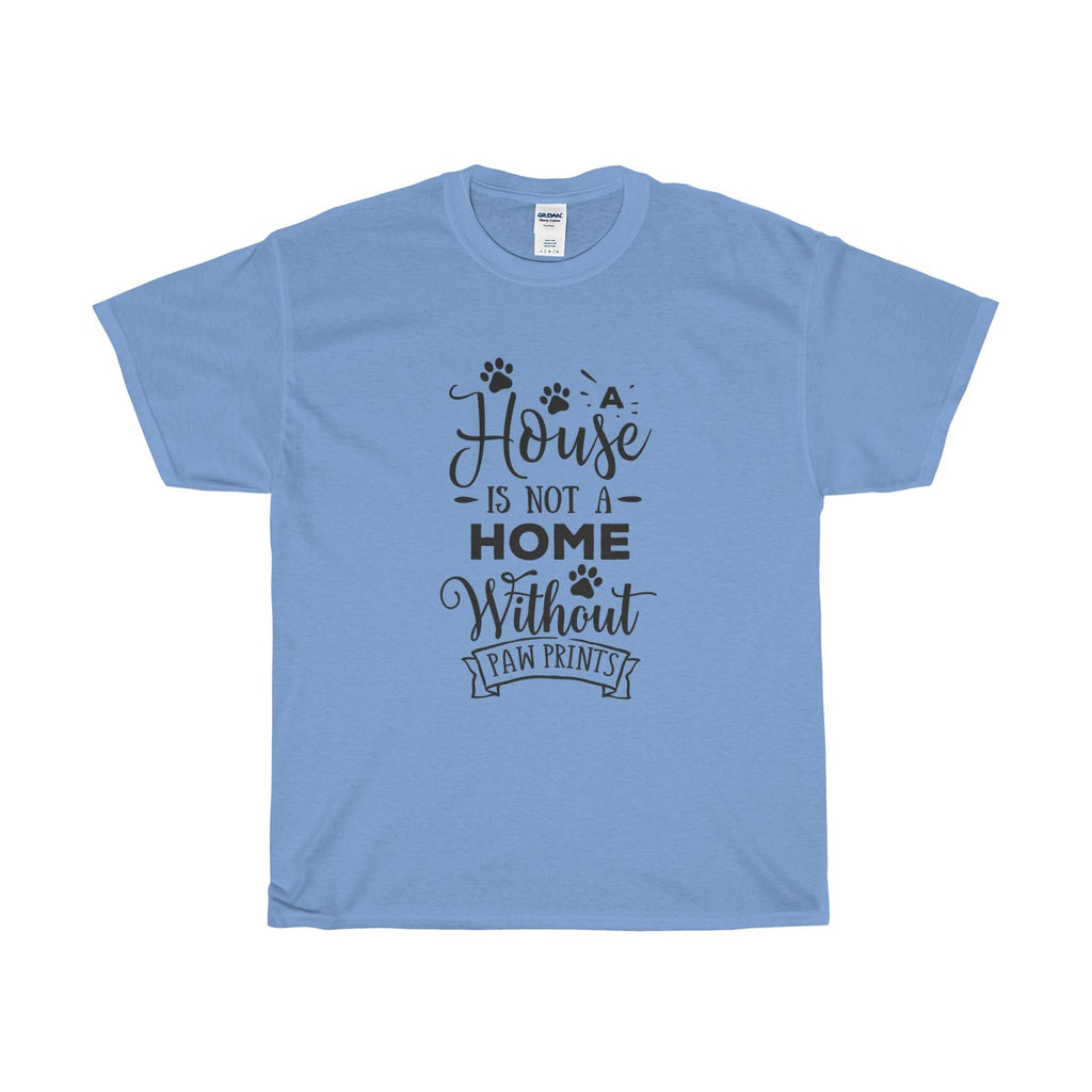 Classic Relaxed Fit Heavy Cotton Tee - A  House Isn't a Home Without Paws Theme - Adult (Unisex) Sizes S to 5XL - in 11 Colors - Daisey's Doggie Chic