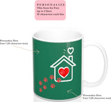 Ceramic Mug -Two-Sided Theme - A House Isn't a Home Without Paws - Green - Personalize - in 11oz OR 15oz - Daisey's Doggie Chic